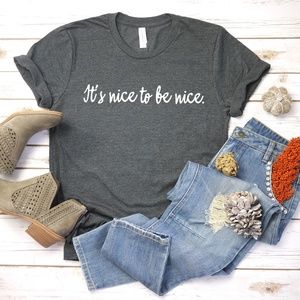 Unisex T-Shirt with Powerful Saying, It's Nice Tee